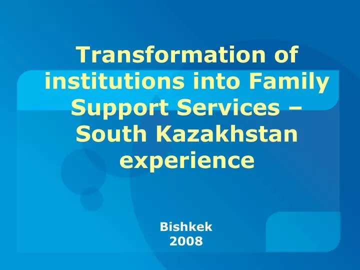 transformation of institutions into family support services south kazakhstan experience