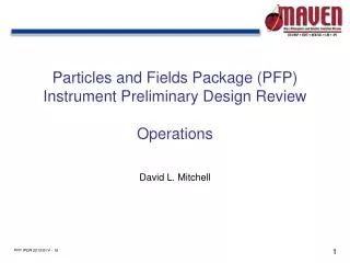 Particles and Fields Package (PFP) Instrument Preliminary Design Review Operations