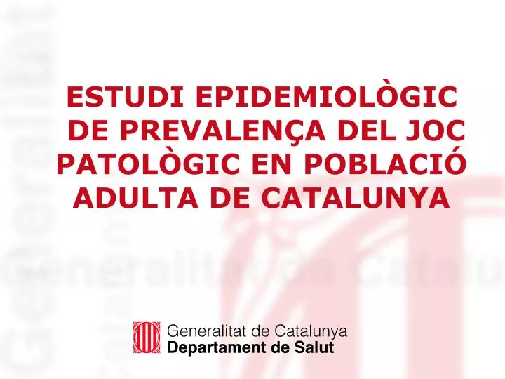 estudi epidemiol gic de prevalen a del joc patol gic en poblaci adulta de catalunya