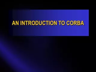 AN INTRODUCTION TO CORBA