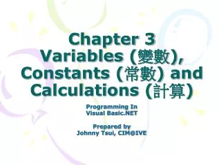 Chapter 3 Variables ( 變數 ), Constants ( 常數 ) and Calculations ( 計算 )