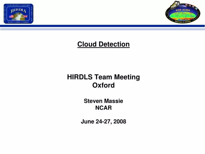 cloud detection hirdls team meeting oxford steven massie ncar june 24 27 2008