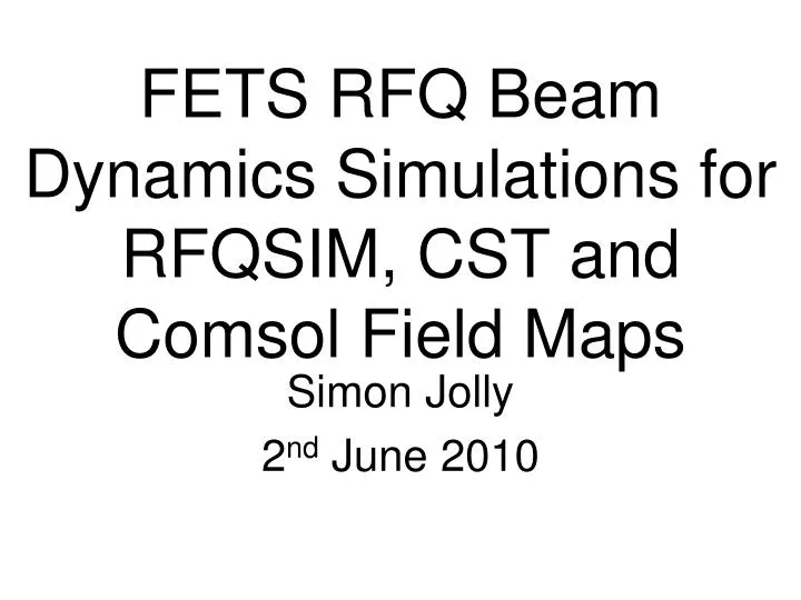 fets rfq beam dynamics simulations for rfqsim cst and comsol field maps