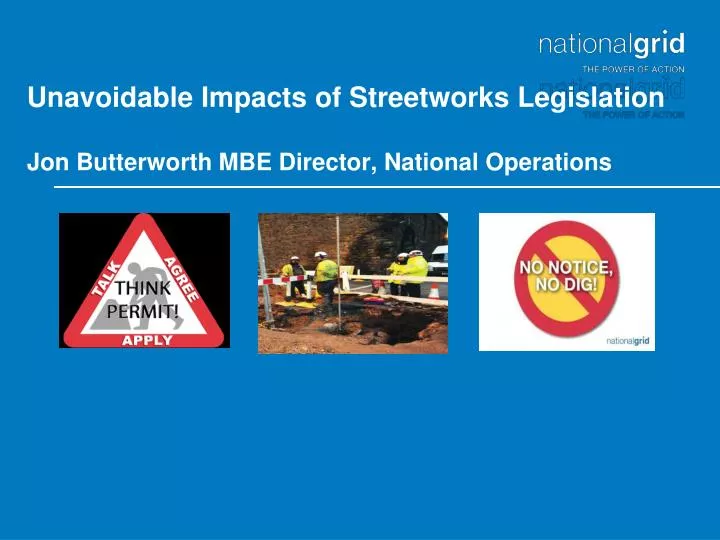 unavoidable impacts of streetworks legislation jon butterworth mbe director national operations