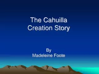 The Cahuilla Creation Story By Madeleine Foote