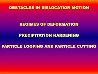 OBSTACLES IN DISLOCATION MOTION REGIMES OF DEFORMATION PRECIPITATION HARDENING