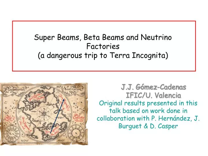 super beams beta beams and neutrino factories a dangerous trip to terra incognita