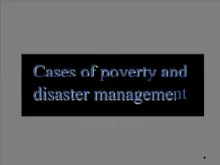 Cases of poverty and disaster management