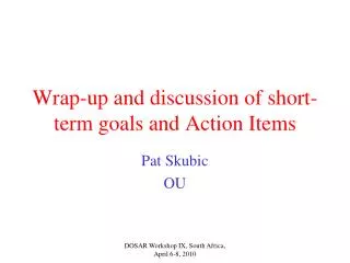 Wrap-up and discussion of short-term goals and Action Items