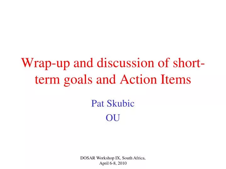 wrap up and discussion of short term goals and action items