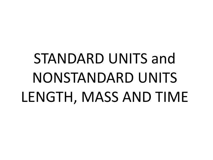 standard units and nonstandard units length mass and time