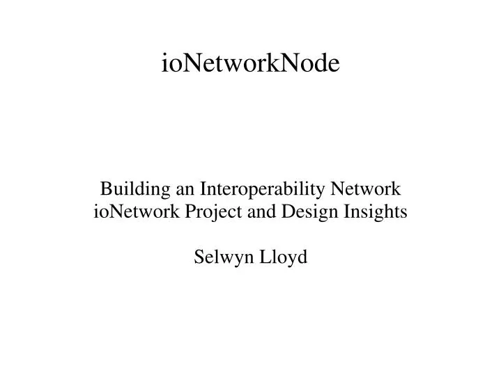 building an interoperability network ionetwork project and design insights selwyn lloyd