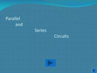 Parallel 	and 			Series 					Circuits