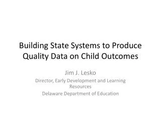 Building State Systems to Produce Quality Data on Child Outcomes