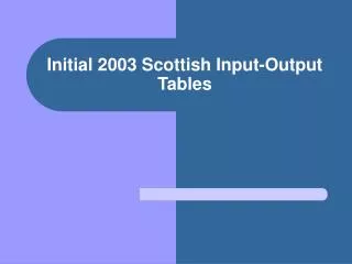 Initial 2003 Scottish Input-Output Tables
