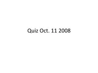Quiz Oct. 11 2008