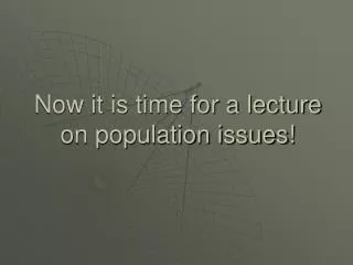 Now it is time for a lecture on population issues!