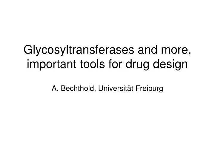 glycosyltransferases and more important tools for drug design a bechthold universit t freiburg