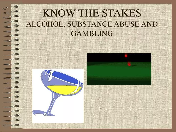 know the stakes alcohol substance abuse and gambling
