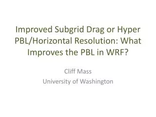 Improved Subgrid Drag or Hyper PBL/Horizontal Resolution: What Improves the PBL in WRF?