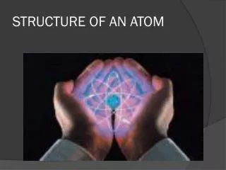STRUCTURE OF AN ATOM