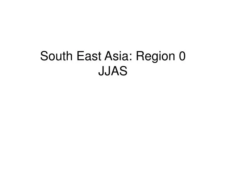 south east asia region 0 jjas