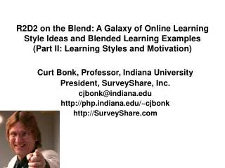 Curt Bonk, Professor, Indiana University President, SurveyShare, Inc. cjbonk@indiana