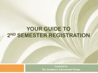 Your Guide to 2 nd Semester Registration