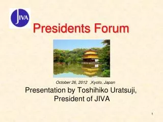Presidents Forum Presentation by Toshihiko Uratsuji , President of JIVA