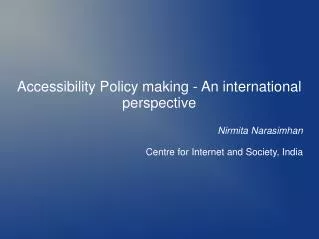 Accessibility Policy making - An international perspective Nirmita Narasimhan