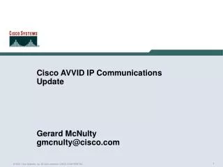 Cisco AVVID IP Communications Update Gerard McNulty gmcnulty@cisco