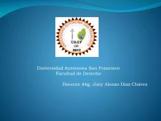 universidad aut noma san francisco facultad de derecho docente abg jimy alonzo d az ch vez