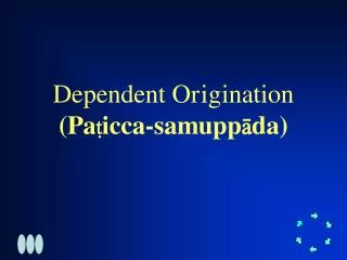 Dependent Origination (Pa ? icca-samupp ? da)