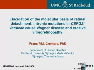 Frans P.M. Cremers, PhD Department of Human Genetics Radboud University Nijmegen Medical Centre