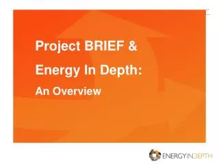 Project BRIEF &amp; Energy In Depth: An Overview