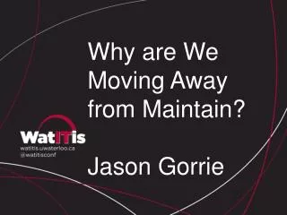Why are We Moving Away from Maintain? Jason Gorrie