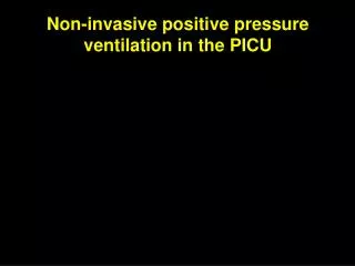 Non-invasive positive pressure ventilation in the PICU