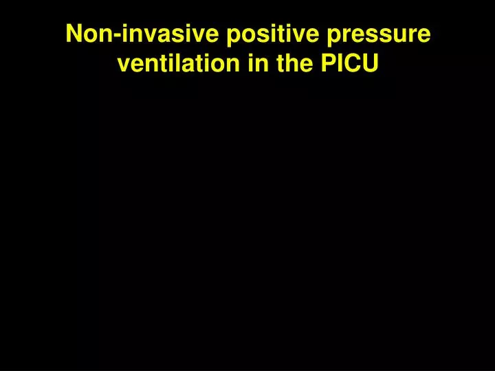 non invasive positive pressure ventilation in the picu
