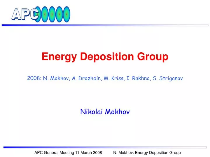 energy deposition group 2008 n mokhov a drozhdin m kriss i rakhno s striganov