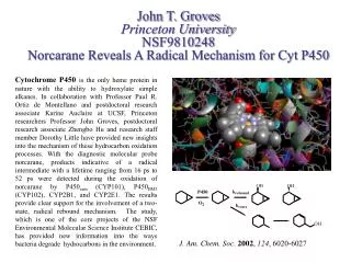 John T. Groves Princeton University NSF9810248 Norcarane Reveals A Radical Mechanism for Cyt P450