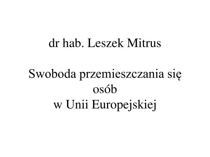 dr hab leszek mitrus swoboda przemieszczania si os b w unii europejskiej