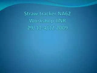 Straw tracker NA62 Workshop JINR 29/11-4/12 2009
