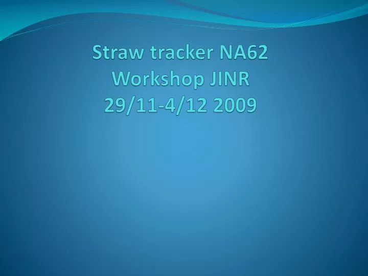 straw tracker na62 workshop jinr 29 11 4 12 2009