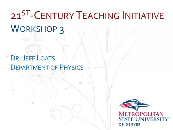 21 st century teaching initiative workshop 3 dr jeff loats department of physics