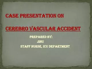 CASE PRESENTATION ON CEREBRO VASCULAR ACCIDENT