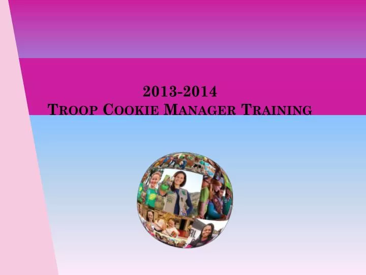 2013 2014 troop cookie manager training