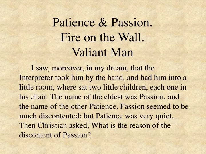 patience passion fire on the wall valiant man