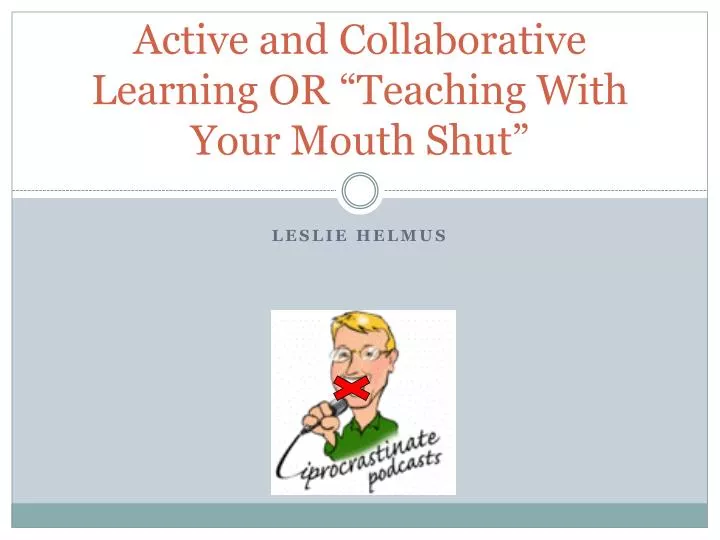 active and collaborative learning or teaching with your mouth shut