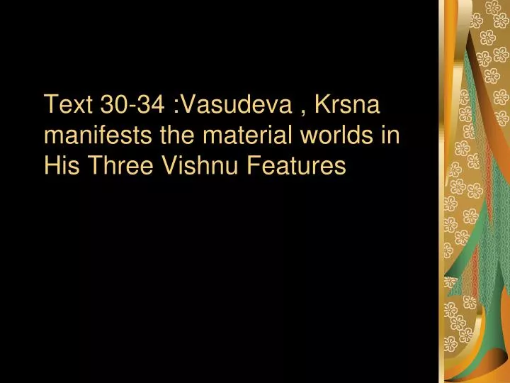 text 30 34 vasudeva krsna manifests the material worlds in his three vishnu features
