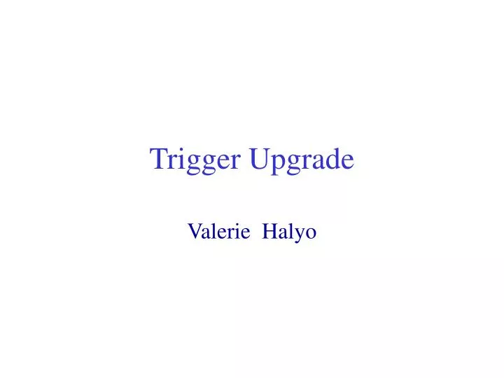 trigger upgrade